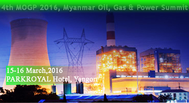 4th MOGP 2016, Myanmar Oil,Gas & Power Summit